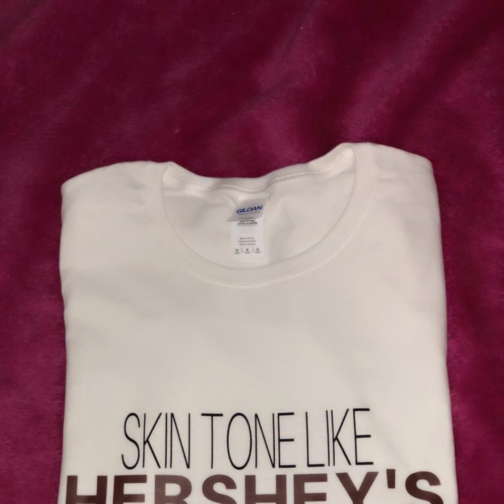 SKIN TONE LIKE HERSHEY’S T SHIRT